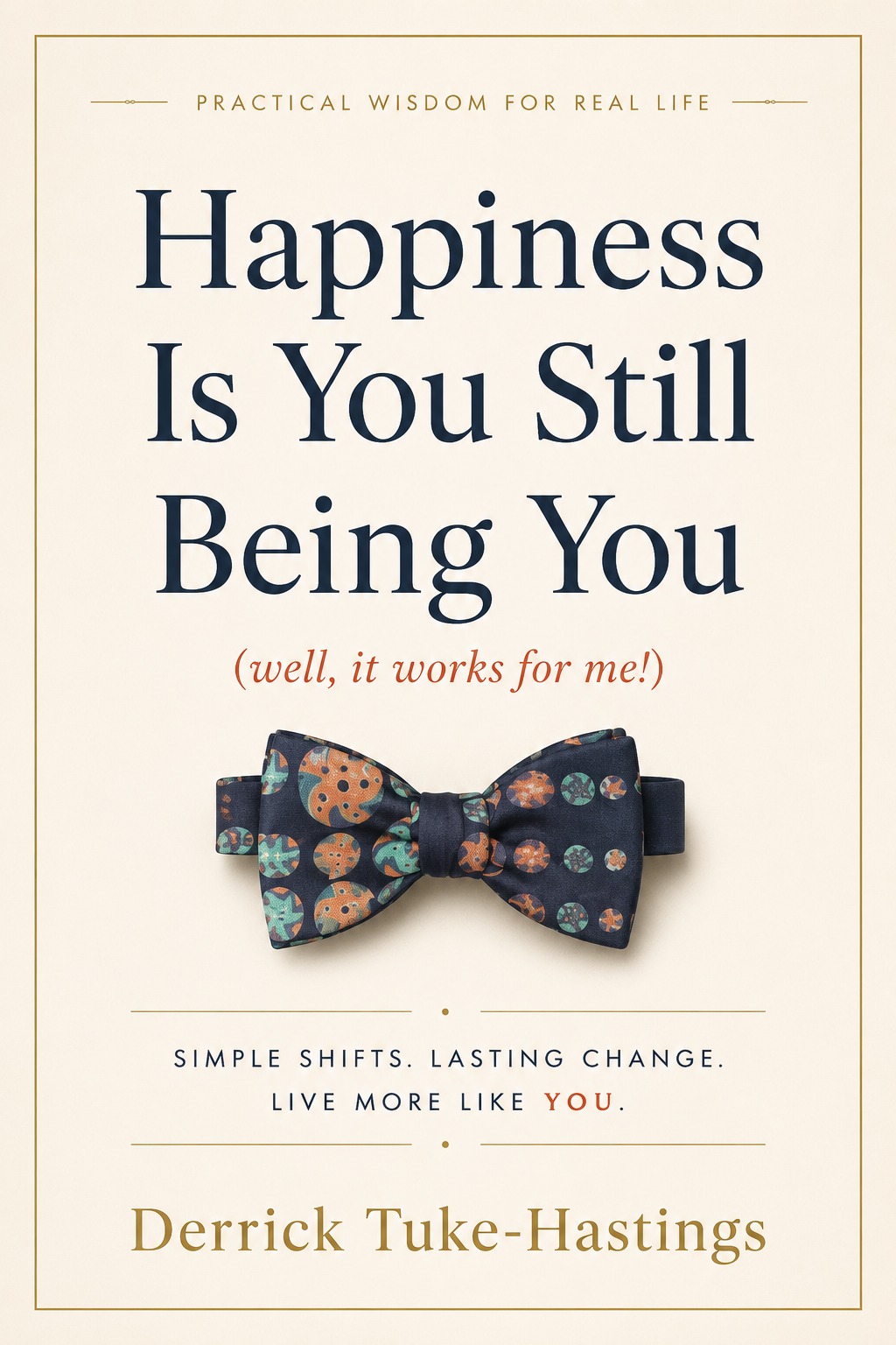 Happiness Is You Still Being You, by Derrick Tuke-Hastings, book cover
